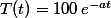T(t)=100\,e^{-at}